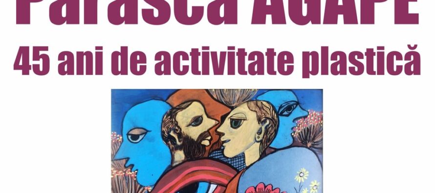 Expoziție de pictură și grafică semnată de Parasca Agape